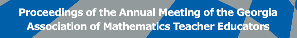 Proceedings of the Annual Meeting of the Georgia Association of Mathematics Teacher Educators