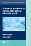 Statistical Analytics for Health Data Science with SAS and R by Jeffrey Wilson, Ding-Geng Chen, and Karl E. Peace