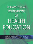 Philosophical Foundations of Health Education by Jill M. Black, Steven R. Furney, Helen W. Bland, and Ann E. Nolte