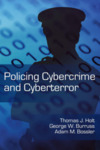 Policing Cybercrime and Cyberterror by Thomas J. Holt, George Burruss, and Adam Bossler