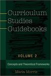 Curriculum Studies Guidebooks: Concepts and Theoretical Frameworks by Marla Morris