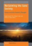 Reclaiming the Sane Society: Essays on Erich Fromm’s Thought by Seyed Javad Miri, Robert L. Lake, and Tricia M. Kress