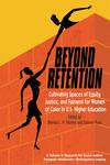 Beyond Retention: Cultivating Spaces of Equity, Justice, and Fairness for Women of Color in U.S. Higher Education by Brenda Marina and Sabrina N. Ross