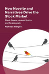 How Novelty and Narratives Drive the Stock Market: Black Swans, Animal Spirits and Scapegoats by Nicholas Mangee