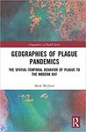 Geographies of Plague Pandemics: The Spatial-Temporal Behavior of Plague to the Modern Day by Mark R. Welford