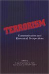 Terrorism: Communication and Rhetorical Perspectives by H. Dan O'Hair, Robert L. Heath, Kevin J. Ayotte, and Gerald R. Ledlow