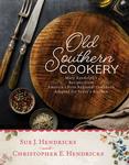 Old Southern Cookery: Mary Randolph's Recipes from America's First Regional Cookbook Adapted for Today's Kitchen by Christopher E. Hendricks and Sue J. Hendricks
