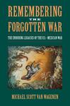 Remembering the Forgotten War: The Enduring Legacies of the U.S.-Mexican War