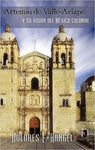 Artemio de Valle-Arizpe y su visión del México colonial by Dolores Rangel