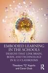 Embodied Learning in the Schools: Designs That Link Brain, Body, and Technology in K-12 Classrooms