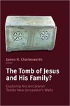 The Tomb of Jesus and His Family?: Exploring Ancient Jewish Tombs Near Jerusalem’s Walls