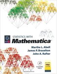 Statistics with Mathematica by Martha L. Abell, James P. Braselton, and John A. Rafter