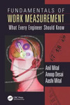 Fundamentals of Work Measurement: What Every Engineer Should Know by Anil Mital, Anoop Desai, and Aashi Mital