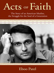 Acts of Faith: The Story of an American Muslim, The Struggle for the Soul of a Generation by Eboo Patel