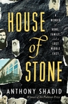 House of Stone: A Memoir of Home, Family and a Lost Middle East by Anthony Shadid