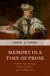 Memory in a Time of Prose: Studies in Epistemology, Hebrew Scribalism, and the Biblical Past by Daniel Pioske