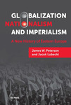 Globalization, Nationalism, and Imperialism: A New History of Eastern Europe by James W. Peterson and Jacek Lubecki