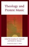 Theology and Protest Music by Jonathan H. Harwell and Heidi M. Altman