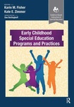 Early Childhood Special Education Programs and Practices by Karin Fisher and Kate Zimmer