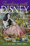 Teaching with Disney by Julie C. Garlen and Jennifer A. Sandlin
