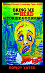 Bring Me The Head of Yorkie Goodman by Jared Yates Sexton